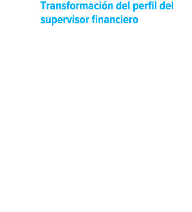 Transformaci n del perfil del supervisor financiero El nuevo mundo al que se enfrenta la supervisi n, ante la crecien...